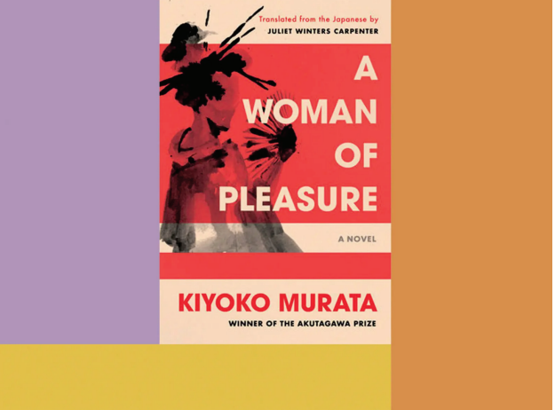 A Woman of Pleasure By Kiyoko Murata. Translated by Juliet Winters Carpenter. Counterpoint. 309 pp Paperback. $17.95